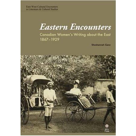 Eastern Encounters: Canadian Women``s Writing about the East 1867-1929 | 拾書所