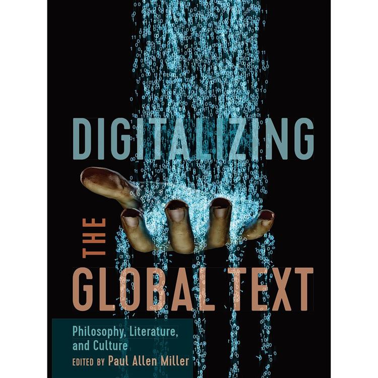 Digitalizing the Global Text：Philosophy， Literature， and Culture | 拾書所