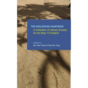 The Malaysian Albatross：A Collection of Literary Essays on the May 13 Incident