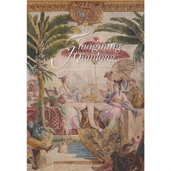 【電子書】Imagining Qianlong: Louis XV’s Chinese Emperor Tapestries and Battle Scene Prints at the Imperial Court in Beijing