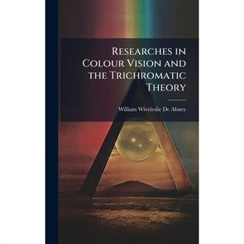 Researches in Colour Vision and the Trichromatic Theory
