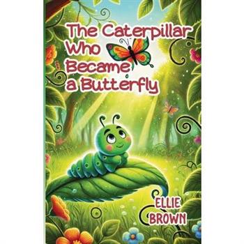 The Caterpillar Who Became a Butterfly
