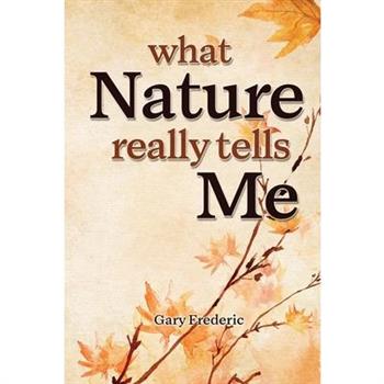 What Nature Really Tells Me