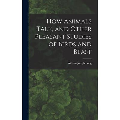 How Animals Talk, and Other Pleasant Studies of Birds and Beast
