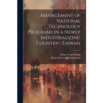 Management of National Technology Programs in a Newly Industrializing Country--Taiwan