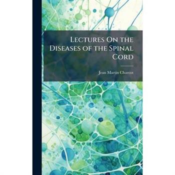 Lectures On the Diseases of the Spinal Cord
