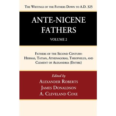 Ante-Nicene Fathers: Translations of the Writings of the Fathers Down to A.D. 325, Volume 2