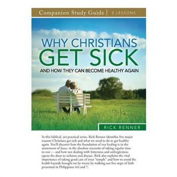 Why Christians Get Sick and How They Can Become Healthy Again Study Guide
