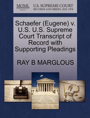Schaefer (Eugene) V. U.S. U.S. Supreme Court Transcript of Record with Supporting Pleadings