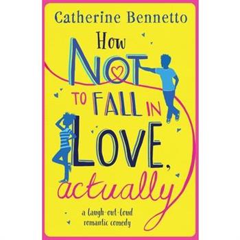 How Not to Fall in Love, ActuallyA Laugh-Out-Loud Romantic Comedy