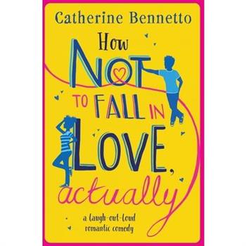 How Not to Fall in Love, ActuallyA Laugh-Out-Loud Romantic Comedy
