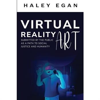 Virtual Reality Art Submitted By the Public as a Path to Social Justice and Humanity