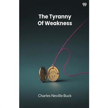 The Tyranny Of Weakness