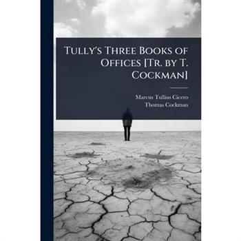 Tully’s Three Books of Offices [Tr. by T. Cockman]