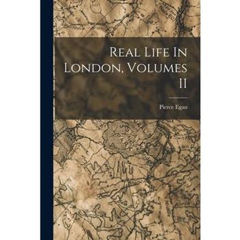 Real Life In London, Volumes II