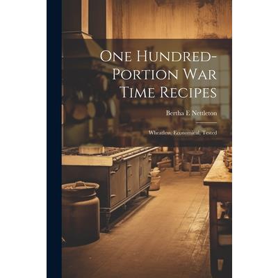 One Hundred-portion War Time Recipes; Wheatless, Economical, Tested