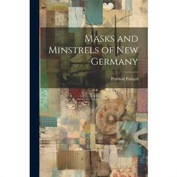Masks and Minstrels of new Germany
