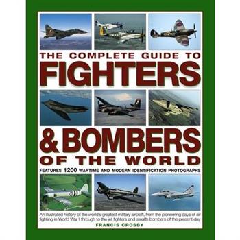 The Complete Guide to Fighters & Bombers of the World
