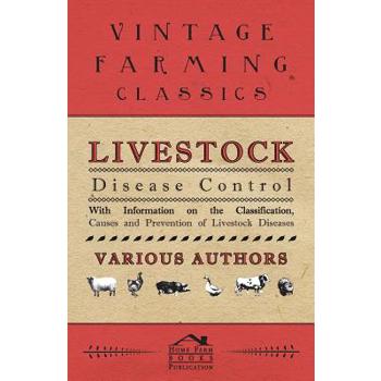 Livestock Disease Control - With Information on the Classification, Causes and Prevention of Livestock Diseases