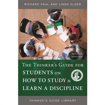 The Thinker's Guide for Students on How to Study & Learn a Discipline