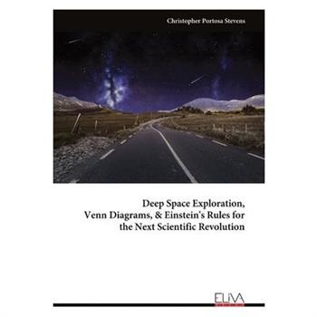 Deep Space Exploration, Venn Diagrams, & Einstein's Rules for the Next Scientific Revolution