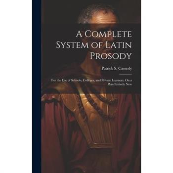 A Complete System of Latin Prosody