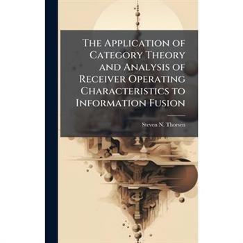 The Application of Category Theory and Analysis of Receiver Operating Characteristics to Information Fusion