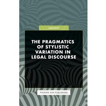 The Pragmatics of Stylistic Variation in Legal Discourse