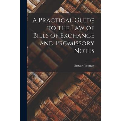 A Practical Guide to the Law of Bills of Exchange and Promissory Notes