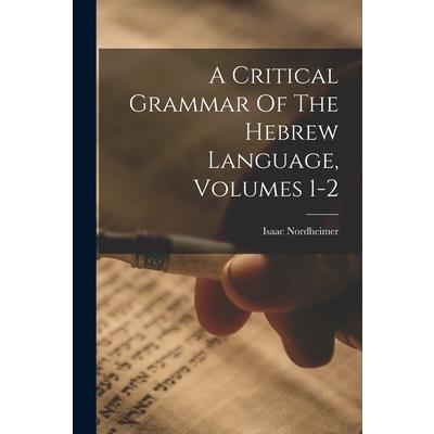 A Critical Grammar Of The Hebrew Language, Volumes 1-2