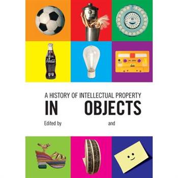 A History of Intellectual Property in 50 Objects