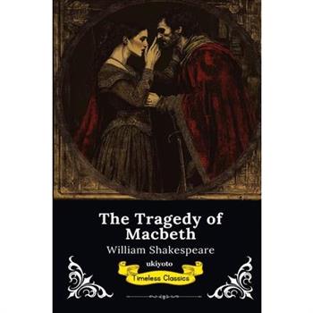 The Tragedy of Macbeth Timeless Classics