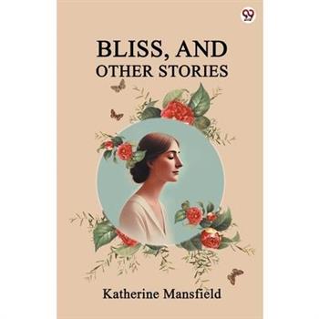 Bliss, And Other Stories