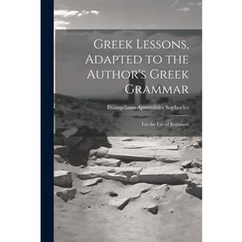 Greek Lessons, Adapted to the Author's Greek Grammar