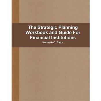 The Strategic Planning Workbook and Guide For Financial Institutions