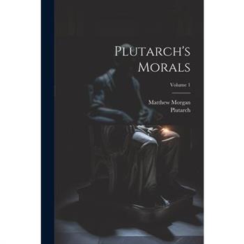 Plutarch's Morals; Volume 1