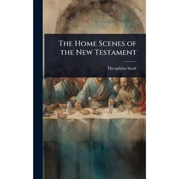 The Home Scenes of the New Testament