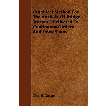 Graphical Method for the Analysis of Bridge Trusses - Delivered to Continuous Girders and Draw Spans