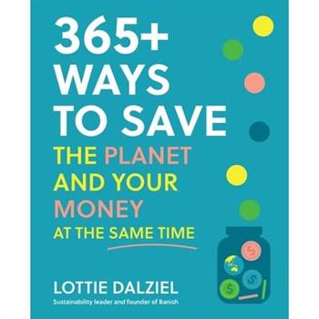 365+ Ways to Save the Planet and Your Money at the Same Time