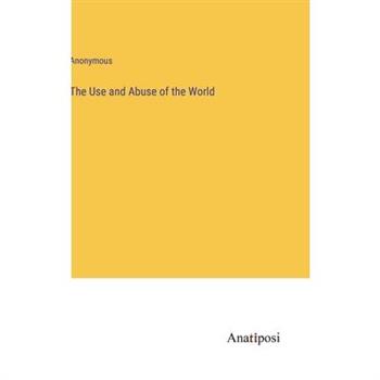 The Use and Abuse of the World