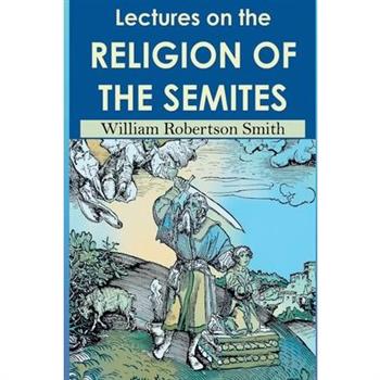 Lectures on the Religion of the Semites. Second Edition (1901)