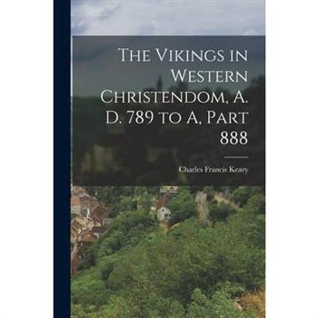 The Vikings in Western Christendom, A. D. 789 to A, Part 888