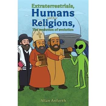 Extraterrestrials, Humans and their Religions, The evolution of evolution