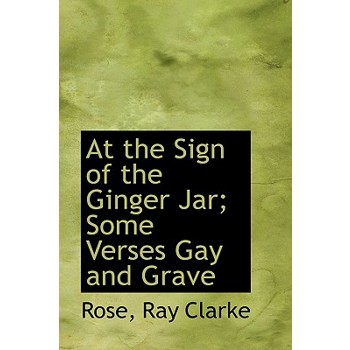 At the Sign of the Ginger Jar; Some Verses Gay and Grave