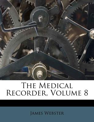 The Medical Recorder, Volume 8