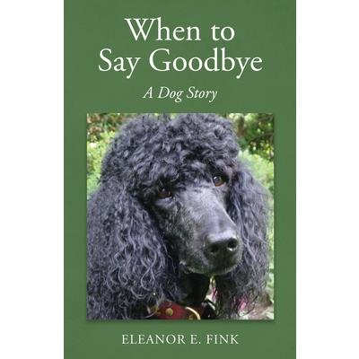 When to Say Goodbye-A Dog Story