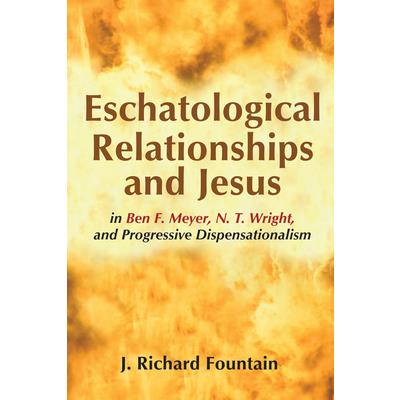 Eschatological Relationships and Jesus in Ben F. Meyer, N. T. Wright, and Progressive Disp