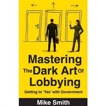 Mastering the Dark Art of Lobbying