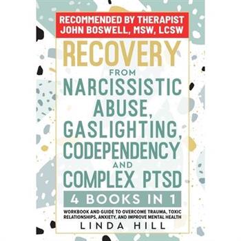 Recovery from Narcissistic Abuse, Gaslighting, Codependency and Complex PTSD (4 Books in 1)