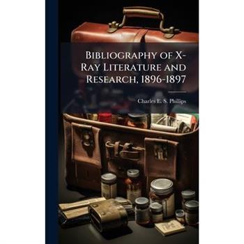 Bibliography of X-Ray Literature and Research, 1896-1897